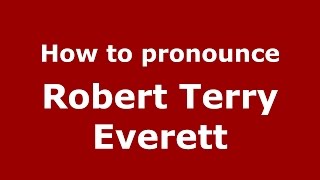How to pronounce Robert Terry Everett