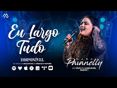 Eu Largo Tudo - Mara Pavanelly (Ao Vivo Em Cascavel Pt.1)