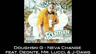 Doughski G - Neva Change ft J-Dawg, Mr. Lucci & Deonte [Prod by Mr. Cleva]