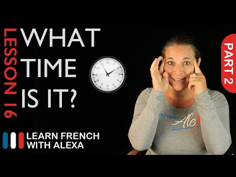 What Time Is It - part 2 (French Essentials Lesson 16)