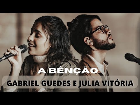 A BENÇÃO | Gabriel Guedes e Júlia Vitória