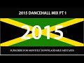 2015 DANCEHALL MIX PT 1 (VYBZ KARTEL ...