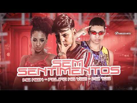 MC 10G, FELIPE NA VOZ, MC NICK - SEM SENTIMENTOS