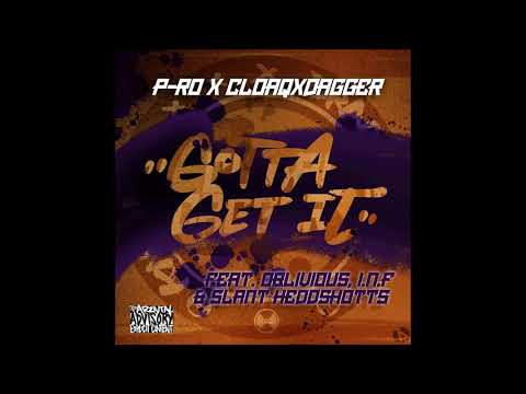 P​-Ro x CLOAQxDAGGER - Gotta Get it feat. Oblivious, I​ .N.​F., & Slant Heddshotts