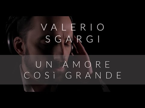 Valerio Sgargi - Un Amore Così Grande