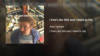 I Feel Like Shit and I Want to Die