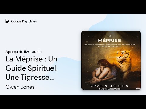 La Méprise : Un Guide Spirituel, Une Tigresse… de Owen Jones · Extrait du livre audio