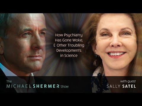 How Psychiatry Has Gone Woke, and Other Troubling Developments in Science (Sally Satel)