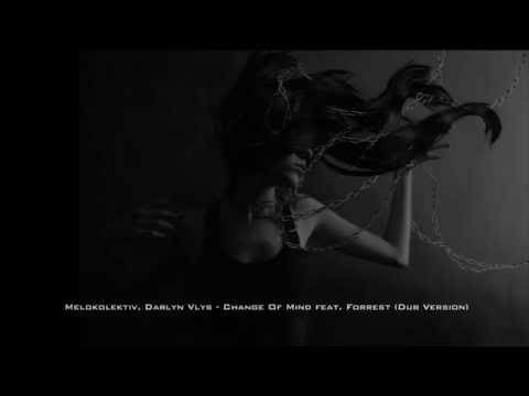 Melokolektiv, Darlyn Vlys - Change Of Mind feat. Forrest (Dub Version)