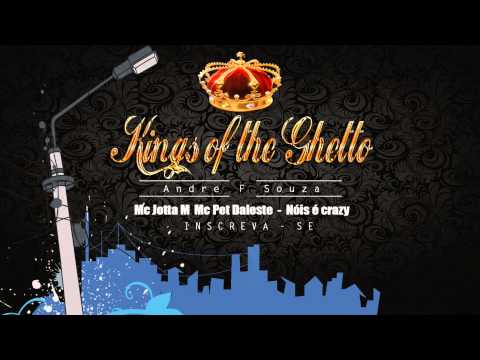 Mc Jotta M  Mc Pet Daleste - Nóis é crazy (Dj Gá  THG) kings of the Ghetto