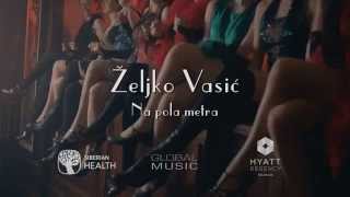 Zeljko Vasic - Na pola metra - (Official Video 2015) / Nema dalje