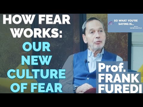 Prof. Frank Furedi: How Fear Works. The Culture of Fear in the 21st Century