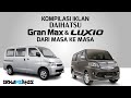 Kompilasi Iklan Daihatsu Gran Max Dan Daihatsu Luxio Dari Masa Ke Masa 2007 2014
