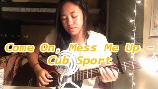 CUB SPORT - COME ON MESS ME UP cover by Joie