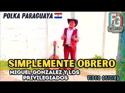 Miguel Gonzalez y Los Privilegiados - Simplemente obrero (video Oficial)