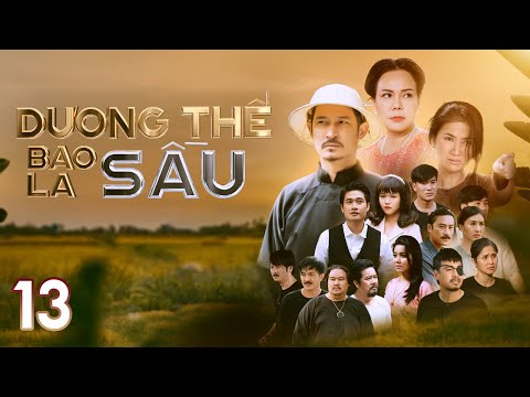[Phim Việt Nam] DƯƠNG THẾ BAO LA SẦU | Tập 13 | Phim Tình Cảm, Gay Cấn, Phim Xưa