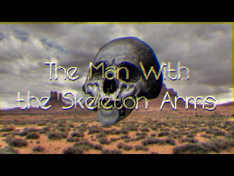 Video thumbnail for The Man With The Skeleton Arms