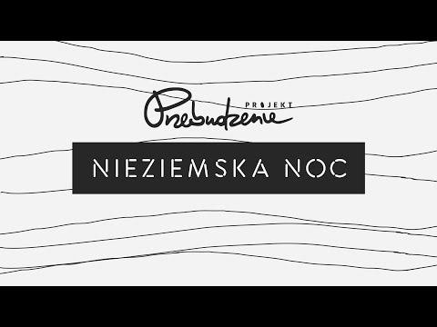 Projekt Przebudzenie- NIEZIEMSKA NOC