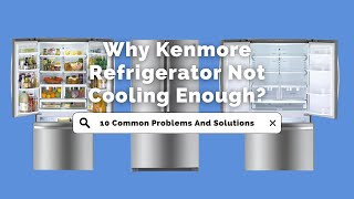 Why Kenmore Refrigerator Not Cooling Enough