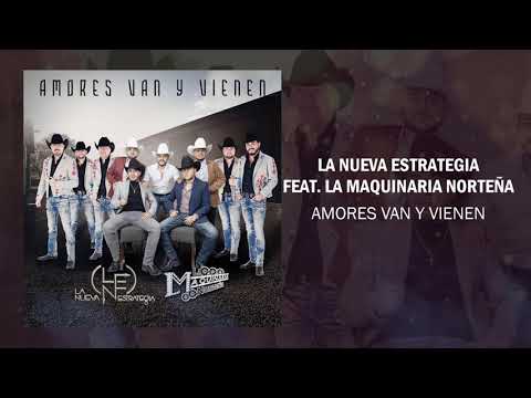 La Nueva Estrategia - Amores Van Y Vienen (feat. La Maquinaria Norteña) 2021