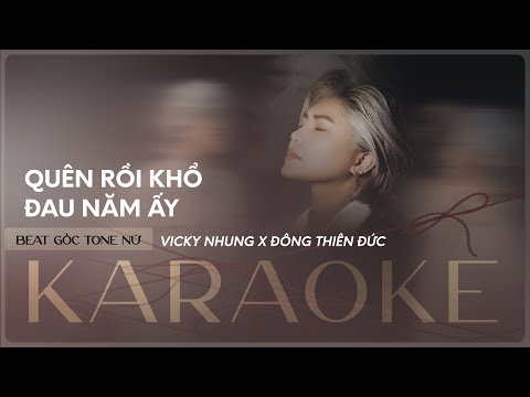 「KARAOKE TONE NỮ」QUÊN RỒI KHỔ ĐAU NĂM ẤY - VICKY NHUNG x ĐÔNG THIÊN ĐỨC | BEAT KARAOKE TONE NỮ