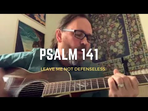 Psalm 141 - In you I seek refuge
