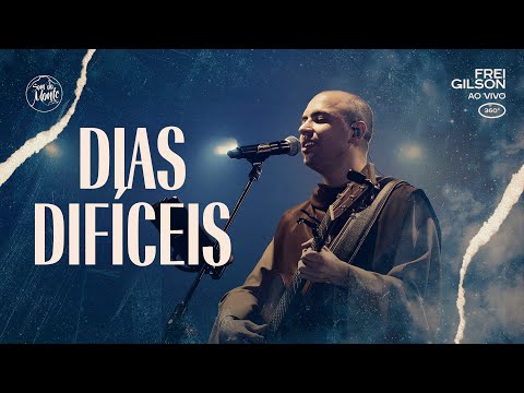 Dias Difíceis | Frei Gilson ao vivo (360º)