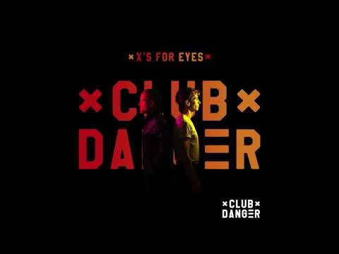 Club Danger - X's For Eyes
