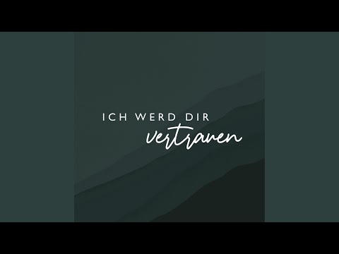 Ich werd Dir vertrauen
