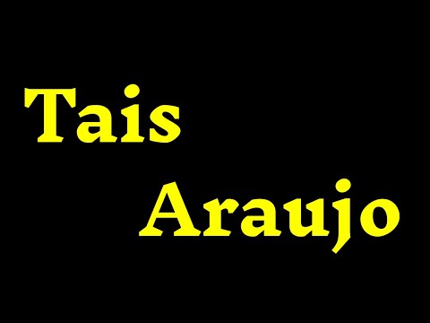 How To Pronounce “Tais Araujo” Correctly? How to say ‘’Tais Araujo”?
