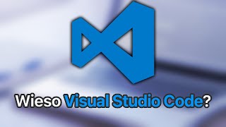 Wieso du Visual Studio Code nutzen solltest