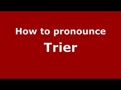 How to pronounce Trier