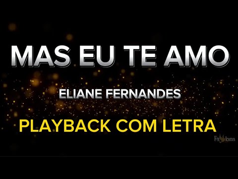 Mas eu te amo - Eliane Fernandes - PLAYBACK COM LETRA