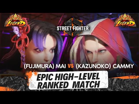 Street Fighter 6 - 🔥(Top 1 Mai) Fujimura vs (Top 1 Cammy)  kazunoko 🔥 - Epic top 1 legend batle