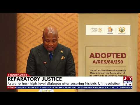 Reparatory Justice: Accra to host high-level dialogue after securing historic UN resolution