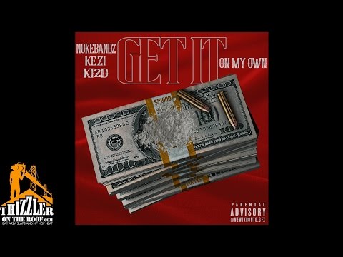 Nuke Bandz Ft. Kezi x KI2D - Get It On My Own [Thizzler.com]