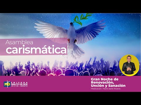 Asamblea Carismática - Gran noche de renovación, unción y sanación - P. Javier Riveros, cjm.