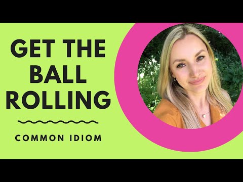 Common idiom: GET THE BALL ROLLING