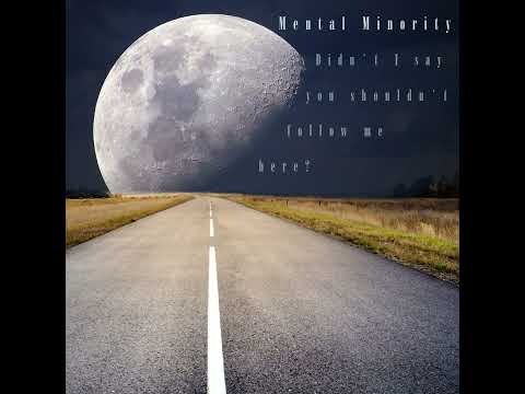 Mental Minority - Didn't I say you shouldn't follow me here?