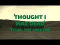 Tyler The Creator Thought I Was Dead Lyrics Video Ft ScHoolboy Q Santigold