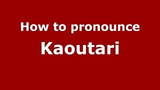 How to pronounce Kaoutari