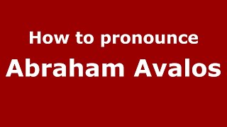 How to pronounce Abraham Avalos