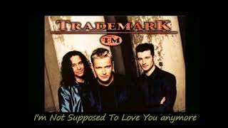 Trademark   I&#39;m Not Supposed To Love You anymore