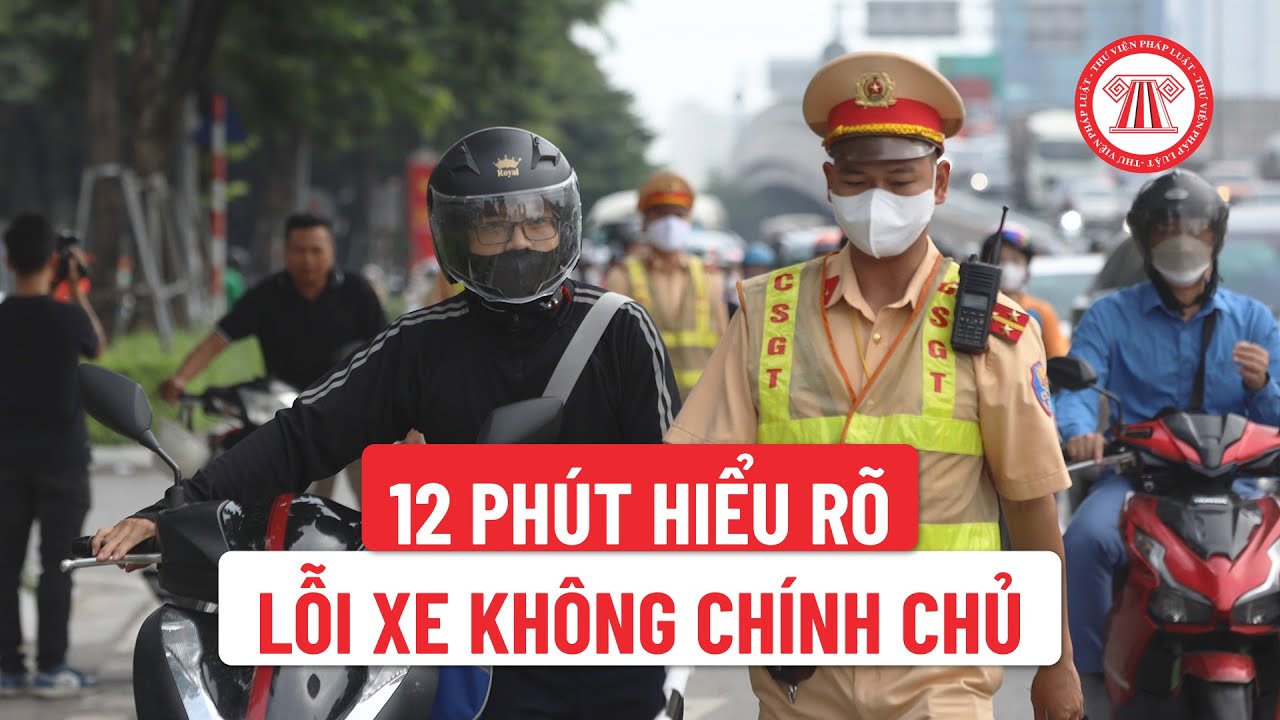 12 phút hiểu rõ về lỗi xe không chính chủ