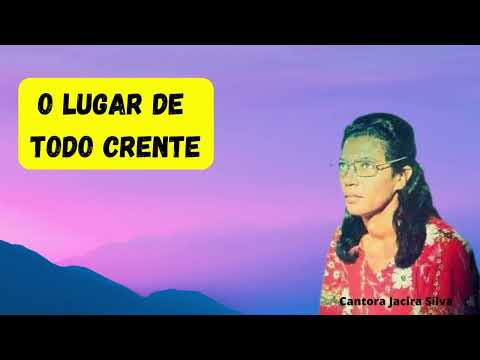 O lugar de todo crente  -  Jacira Silva