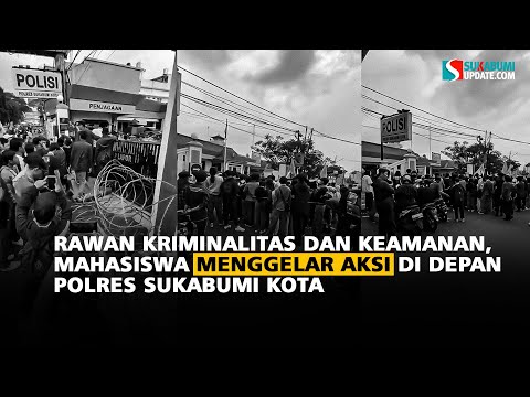 Rawan Kriminalitas dan Keamanan,  Mahasiswa Menggelar Aksi di Depan Polres Sukabumi Kota