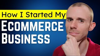 How I Started and Built My Ecommerce Business