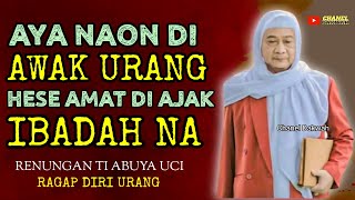 Download lagu NGARAGAP DIRI ‼️ Kunaon Ieu Awak Hese Di Ajak Ibadah || Nasihat ABUYA UCI mp3