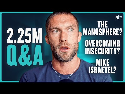 2.25M Q&A - The Manosphere, Mike Israetel & Overcoming Insecurities