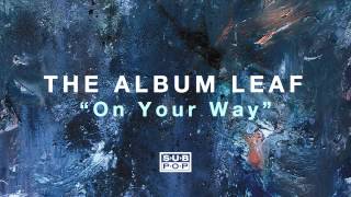 The Album Leaf - On Your Way